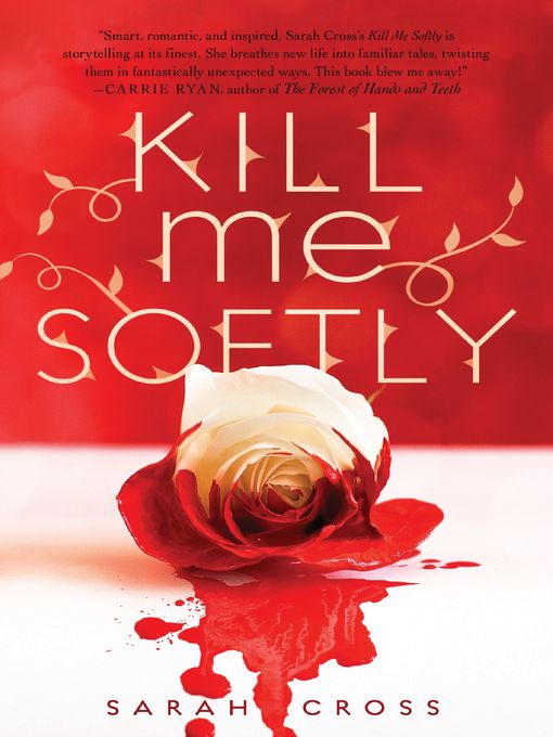 Title details for Kill Me Softly by Sarah Cross - Available